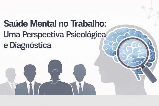 Saúde Mental no Trabalho: Uma Perspectiva Psicológica e Diagnóstica